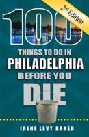 100 Things to Do in Philadelphia Before You Die, 2nd Edition