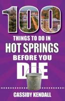 100 Things to Do in Hot Springs Before You Die
