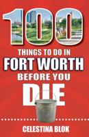 100 Things to Do in Fort Worth Before You Die