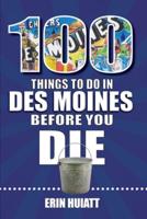 100 Things to Do in Des Moines Before You Die