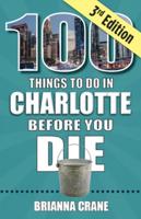 100 Things to Do in Charlotte Before You Die, 3rd Edition