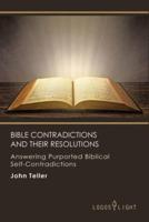 Bible Contradictions and Their Resolutions: Answering Purported Biblical Self-Contradictions
