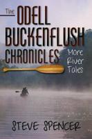 The Odell Buckenflush Chronicles: More River Tales