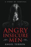 Angry Insecure Men