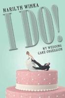 I Do!: My Wedding Cake Obsession