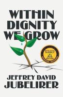 Within Dignity We Grow: (Dyslexia Friendly Edition)