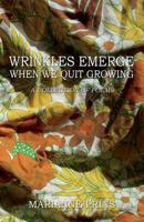 Wrinkles Emerge When We Quit Growing: A Collection of Poems