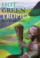 Hot Green Tropics: A Journey Through the Life of Hendrik Kortebeen, Planter