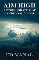 Aim High: Autobiography of Candido M. Manal