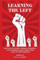 Learning the Left: Popular Culture, Liberal Politics, and Informal Education from 1900 to the Present