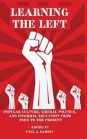 Learning the Left: Popular Culture, Liberal Politics, and Informal Education from 1900 to the Present (HC)