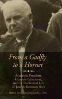 From a Gadfly to a Hornet: Academic Freedom, Humane Education, and the Intellectual Life of Joseph Kinmont Hart(HC)