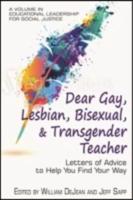 Dear Gay, Lesbian, Bisexual, And Transgender Teacher: Letters Of Advice To Help You Find Your Way (hc)