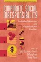 Corporate Social Irresponsibility: Individual Behaviors and Organizational Practices (hc)
