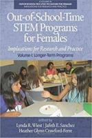 Out-of-School-Time STEM Programs for Females: Implications for Research and Practice Volume I: Longer-Term Programs (hc)