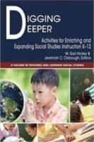 Digging Deeper: Activities for Enriching and Expanding Social Studies Instruction K-12 (hc)