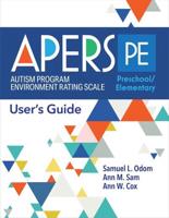 Autism Program Environment Rating Scale-Preschool/Elementary (APERS-PE) User's Guide