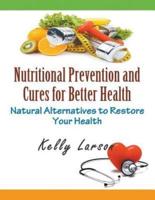Nutritional Prevention and Cures for Better Health (Large Print): Natural Alternatives to Restore Your Health
