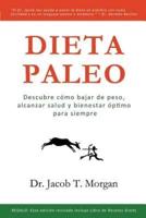 Dieta Paleo: Descubre cómo bajar de peso, alcanzar salud y bienestar óptimo para siempre