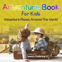 Adventure Book For Kids: Adventure Places Around The World