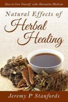 Natural Effects of Herbal Healing: How to Cure Yourself with Alternative Medicine