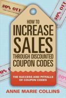 How to Increase Sales through Discounted Coupon Codes: The Success and Pitfalls of Coupon Codes