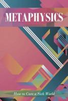 Metaphysics: How to Cure a Sick World