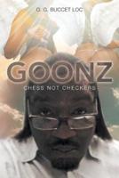 GOONZ: Chess Not Checkers