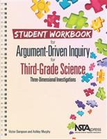 Student Workbook for Argument-Driven Inquiry in Third-Grade Science, Three Dimensional Investigations