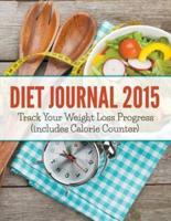 Diet Journal 2015: Track Your Weight Loss Progress (includes Calorie Counter)