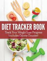 Diet Tracker Book: Track Your Weight Loss Progress (includes Calorie Counter)