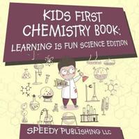Kids First Chemistry Book: Learning is Fun Science Edition
