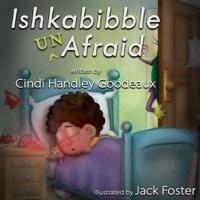 Ishkabibble Unafraid