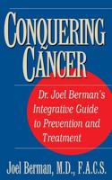 Conquering Cancer: Dr. Joel Berman's Integrative Guide to Prevention and Treatment