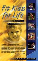 Fit Kids for Life: A Parents' Guide to Optimal Nutrition & Training for Young Athletes