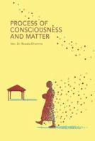 Process of Consciousness and Matter