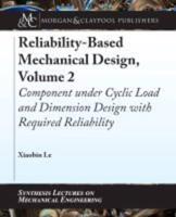 Reliability-Based Mechanical Design, Volume 2: Component under Cyclic Load and Dimension Design with Required Reliability