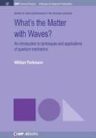 What's the Matter with Waves?: An Introduction to Techniques and Applications of Quantum Mechanics