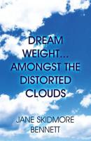 Dream Weight...Amongst the Distorted Clouds