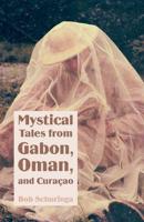 Mystical Tales from Gabon, Oman and Curacao
