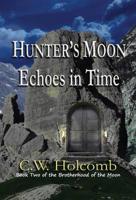 Hunter's Moon: Echoes In Time:  Book Two of the Brotherhood of the Moon