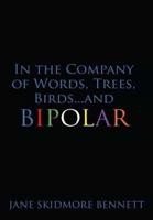 In the Company of Words, Trees, Birds...and Bipolar