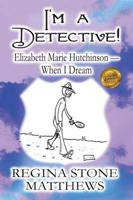 I'm a Detective!: Elizabeth Marie Hutchinson-When I Dream