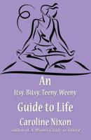 An Itsy, Bitsy, Teeny, Weeny Guide to Life: (Paperback Edition)