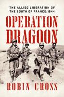 Operation Dragoon, the Allied Liberation of the South of France: 1944