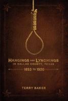 Hangings and Lynchings in Dallas County, Texas: 1853 to 1920