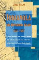 Indianola and Matagorda Island, 1837-1887: A Local History and Visitor's Guide for a Lost Seaport and a Barrier Island on the Texas Gulf Coast