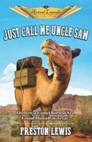 Just Call Me Uncle Sam: Or How a Camel Born at Sea Found Himself in Texas