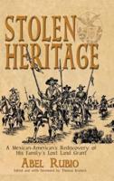 Stolen Heritage: A Mexican-American's Rediscovery of His Family's Lost Land Grant