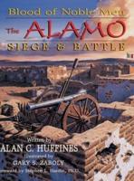Blood of Noble Men: The Alamo Siege & Battle